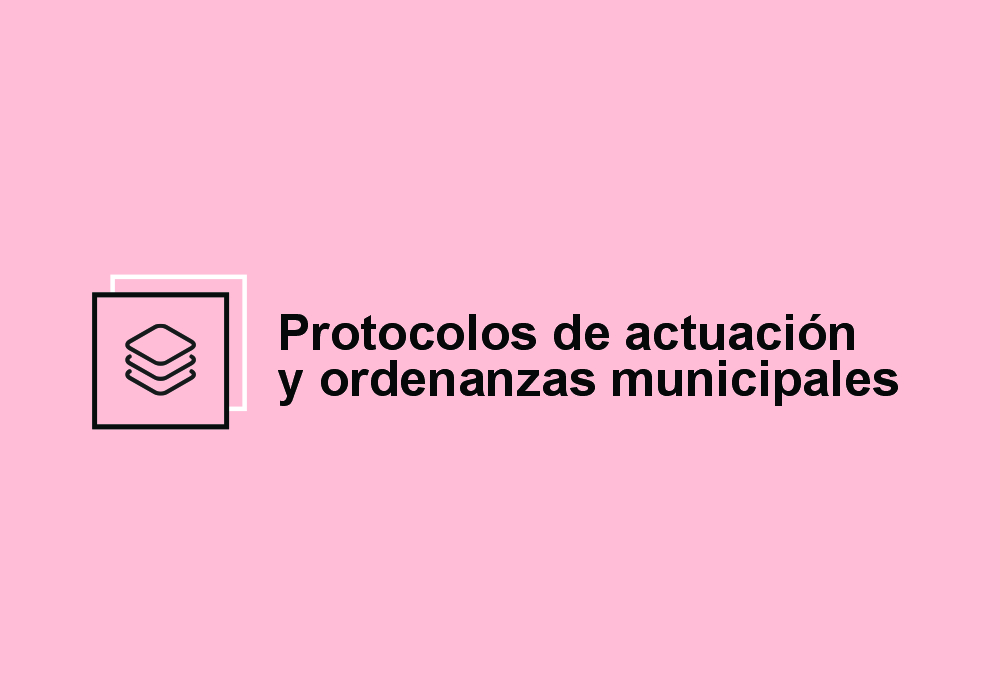 Protocolos de actuación y ordenanzas municipales